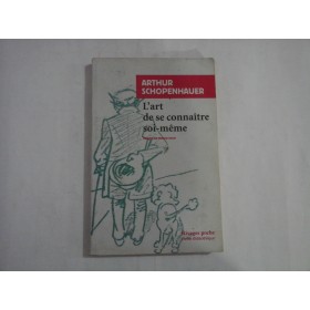 ARTHUR SCHOPENHAUER  -  L'ART DE SE CONNAITRE SOU - MEME